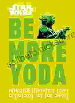 Star Wars Be More Yoda: Mindful Thinking From A Galaxy Far Far Away