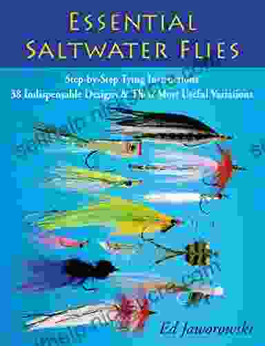 Essential Saltwater Flies: Step By Step Tying Instructions 38 Indispensable Designs Their Most Useful Variations