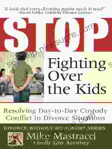 STOP Fighting Over The Kids: Resolving Day To Day Custody Conflict In Divorce Situations
