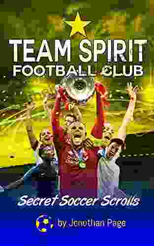 Team Spirit Football Club: A YA Sports Adventure Novel That Teaches Kids Teamwork Friendship And Real Life Soccer Training And Drills