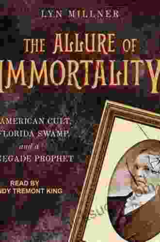 The Allure Of Immortality: An American Cult A Florida Swamp And A Renegade Prophet