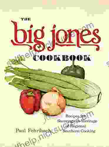 The Big Jones Cookbook: Recipes For Savoring The Heritage Of Regional Southern Cooking