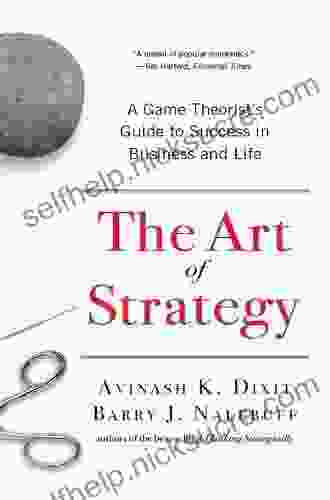 The Art Of Strategy: A Game Theorist S Guide To Success In Business And Life