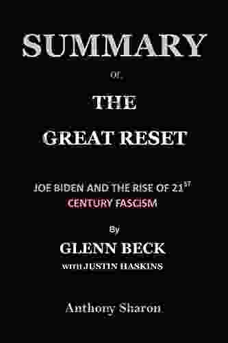 SUMMARY OF THE GREAT RESET BY GLENN BECK WITH JUSTIN HASKINS: JOE BIDEN AND THE RISE OF 21ST CENTURY FASCISM