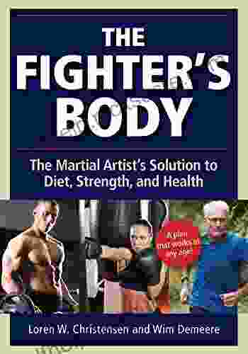 Fighter S Body: The Martial Artist S Solution To Diet Strength And Health