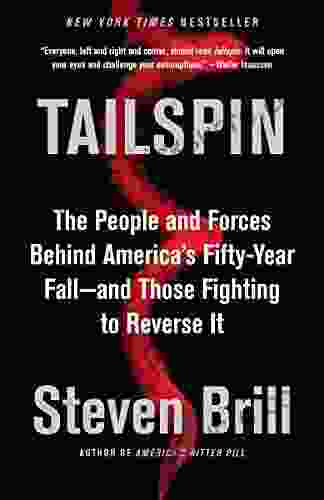 Tailspin: The People And Forces Behind America S Fifty Year Fall And Those Fighting To Reverse It