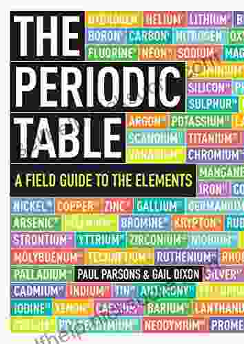 The Periodic Table: A Field Guide To The Elements
