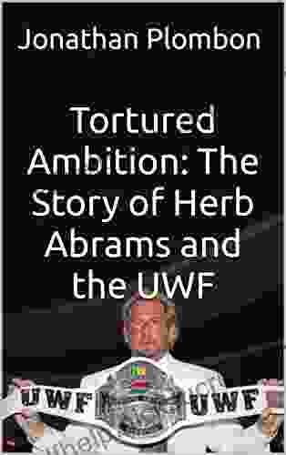 Tortured Ambition: The Story Of Herb Abrams And The UWF
