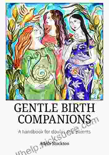 Gentle Birth Companions: A Handbook For Doulas And Parents