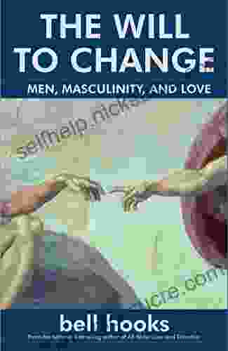 The Will To Change: Men Masculinity And Love