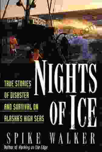 Nights Of Ice: True Stories Of Disaster And Survival On Alaska S High Seas