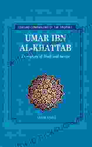 Umar Ibn Al Khattab: Exemplary Of Truth And Justice (Leading Companions To The Prophet)