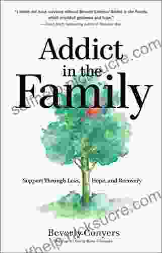 Addict In The Family: Support Through Loss Hope And Recovery