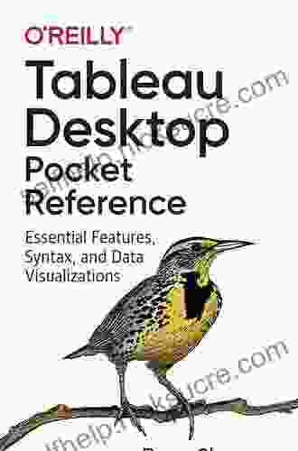 Tableau Desktop Pocket Reference: Essential Features Syntax And Data Visualizations