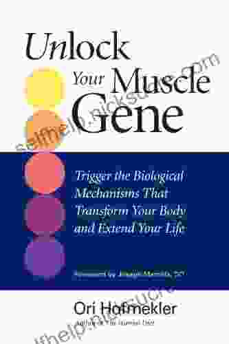 Unlock Your Muscle Gene: Trigger The Biological Mechanisms That Transform Your Body And Extend Your Life