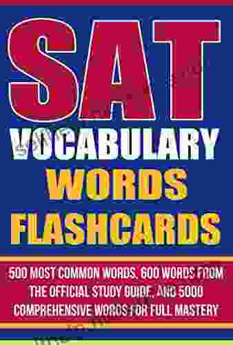 SAT Vocabulary Words Flashcards: 500 Most Common Words 600 Words From The Official Study Guide And 5000 Comprehensive Words For Full Mastery