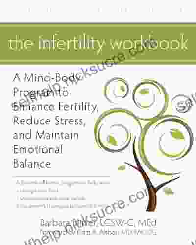 The Infertility Workbook: A Mind Body Program To Enhance Fertility Reduce Stress And Maintain Emotional Balance (A New Harbinger Self Help Workbook)