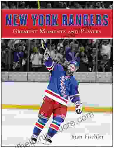 New York Rangers: Greatest Moments And Players