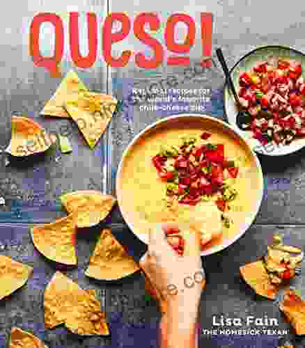 QUESO : Regional Recipes For The World S Favorite Chile Cheese Dip A Cookbook