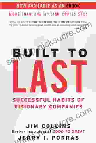 Built To Last: Successful Habits Of Visionary Companies (Good To Great 2)
