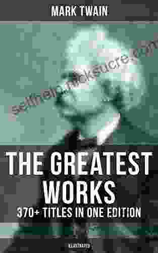 The Greatest Works Of Mark Twain: 370+ Titles In One Edition (Illustrated): The Adventures Of Tom Sawyer Huckleberry Finn The Prince And The Pauper A Horse S Tale