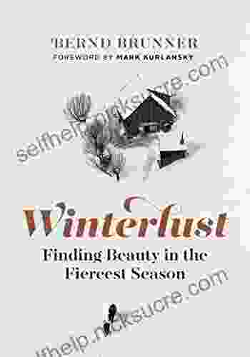 Winterlust: Finding Beauty In The Fiercest Season