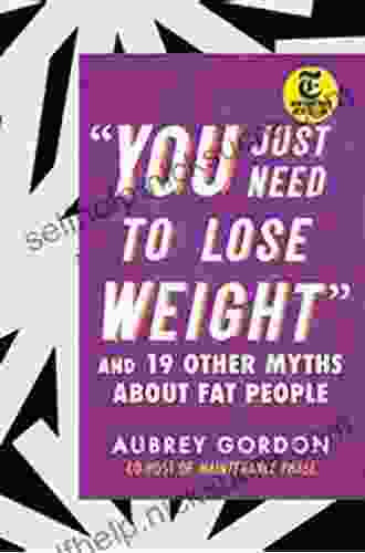 You Just Need To Lose Weight : And 19 Other Myths About Fat People