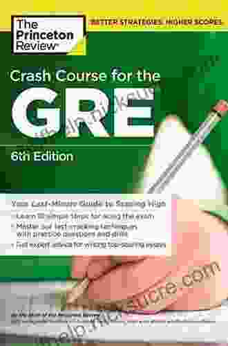 Crash Course For The GRE 6th Edition: Your Last Minute Guide To Scoring High (Graduate School Test Preparation)